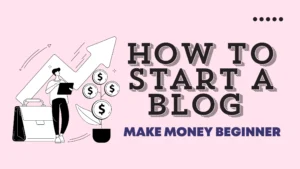 How to Start a Blog and Make Money 