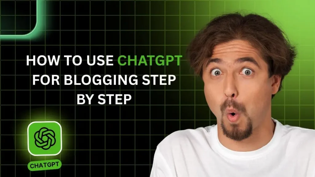 how to use ChatGPT for blogging step by step