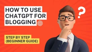How to Use ChatGPT for Blogging Step by Step 